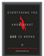 Everything You Know About God Is Wrong by: Russ Kick ISBN10: 1934708372