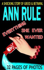 Everything She Ever Wanted by: Ann Rule ISBN10: 1940018013