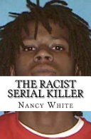 The Racist Serial Killer by: Nancy Meghan White ISBN10: 1976271886