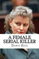 A Female Serial Killer by: Dawn Rice ISBN10: 1986817113