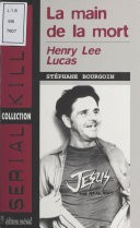 Henry Lee Lucas : La main de la mort by: Stéphane Bourgoin ISBN10: 2402070455