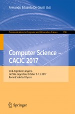 Computer Science – CACIC 2017 by: Armando Eduardo De Giusti ISBN10: 3319752146