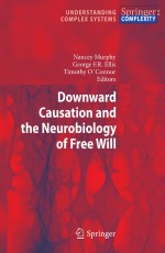 Downward Causation and the Neurobiology of Free Will by: Nancey Murphy ISBN10: 3642032052