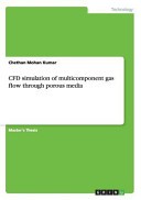 Cfd Simulation of Multicomponent Gas Flow Through Porous Media by: Chethan Mohan Kumar ISBN10: 3656396353