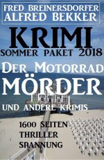 Krimi Sommer Paket 2018: Der Motorradmörder und andere Krimis - 1600 Seiten Thriller Spannung by: Alfred Bekker ISBN10: 3745204778