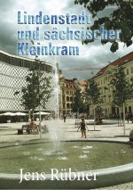 Lindenstadt und sächsischer Kleinkram by: Jens Rübner ISBN10: 3954889919