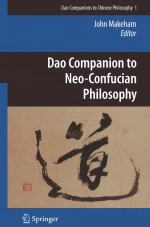 Dao Companion to Neo-Confucian Philosophy by: John Makeham ISBN10: 9048129303