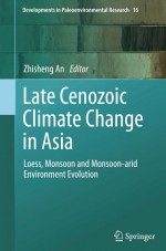 Late Cenozoic Climate Change in Asia by: Zhisheng An ISBN10: 9400778171