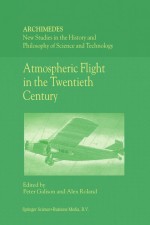 Atmospheric Flight in the Twentieth Century by: P. Galison ISBN10: 940114379x
