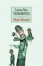 Matei Brunul by: Lucian Dan Teodorovici ISBN10: 9734622889