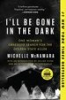 I'll Be Gone in the Dark by: Michelle McNamara ISBN10: 0062319795