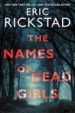 The Names of Dead Girls by: Eric Rickstad ISBN10: 0062672819