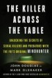The Killer Across the Table by: John E. Douglas ISBN10: 0062910639