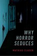 Why Horror Seduces by: Mathias Clasen ISBN10: 0190666536