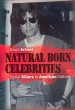 Natural Born Celebrities by: David Schmid ISBN10: 0226738698
