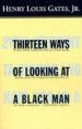 Thirteen Ways of Looking at a Black Man by: Henry Louis Gates, Jr. ISBN10: 0307765652