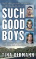 Such Good Boys by: Tina Dirmann ISBN10: 0312995288