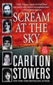 Scream at the Sky by: Carlton Stowers ISBN10: 0312998198