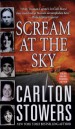 Scream at the Sky by: Carlton Stowers ISBN10: 0312998198