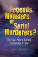 Legends, Monsters, Or Serial Murderers? by: Dirk C. Gibson ISBN10: 0313397589