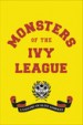 Monsters of the Ivy League by: Steve Radlauer ISBN10: 0316465283