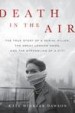 Death in the Air by: Kate Winkler Dawson ISBN10: 0316506850