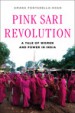 Pink Sari Revolution: A Tale of Women and Power in India by: Amana Fontanella-Khan ISBN10: 039306297x