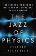 The Jazz of Physics by: Stephon Alexander ISBN10: 0465098509