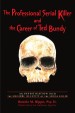 The Professional Serial Killer and the Career of Ted Bundy by: Bonnie M. Rippo Psy. D. ISBN10: 0595867200