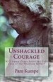 Unshackled Courage: Will Annie Grace Solve the Cold Case of the Phantom Killer? by: Pam Kumpe ISBN10: 0692119388