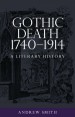 Gothic Death 1740-1914 by: Andrew Smith ISBN10: 0719088410