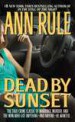 Dead by Sunset by: Ann Rule ISBN10: 0743202775