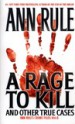 A Rage To Kill And Other True Cases: by: Ann Rule ISBN10: 0743424042