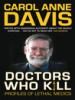 Doctors Who Kill by: Carol Anne Davis ISBN10: 074901007x