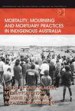 Mortality, Mourning and Mortuary Practices in Indigenous Australia by: Katie Glaskin ISBN10: 0754674495