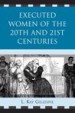 Executed Women of 20th and 21st Centuries by: L. Kay Gillespie ISBN10: 0761845674