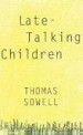 Late-Talking Children by: Thomas Sowell ISBN10: 0786723653
