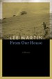 From Our House by: Lee Martin ISBN10: 0803222904
