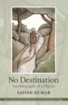 No Destination by: Satish Kumar ISBN10: 0857842617