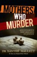 Mothers Who Murder by: Xanthe Mallett ISBN10: 0857983814