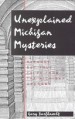 Unexplained Michigan mysteries by: Gary W. Barfknecht ISBN10: 0923756051