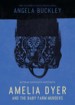 Amelia Dyer and the Baby Farm Murders by: Angela Buckley ISBN10: 0993564003