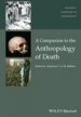 A Companion to the Anthropology of Death by: Antonius C. G. M. Robben ISBN10: 1119222311