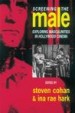 Screening the Male by: Steve Cohan ISBN10: 1134900090