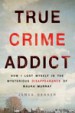 True Crime Addict by: James Renner ISBN10: 1250089018