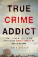 True Crime Addict by: James Renner ISBN10: 1250089018