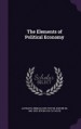 The Elements of Political Economy by: Emile [Louis Victor Baron] D Laveleye ISBN10: 1355596661
