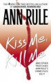 Kiss Me, Kill Me by: Ann Rule ISBN10: 1416500030