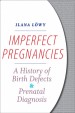 Imperfect Pregnancies by: Ilana Löwy ISBN10: 1421423634