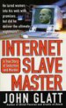 Internet Slave Master by: John Glatt ISBN10: 1429922249